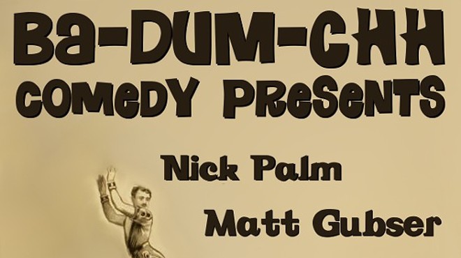 BA-DUM-CHH Comedy Presents: Nick Palm, Matt Gubser & Juan Medina
