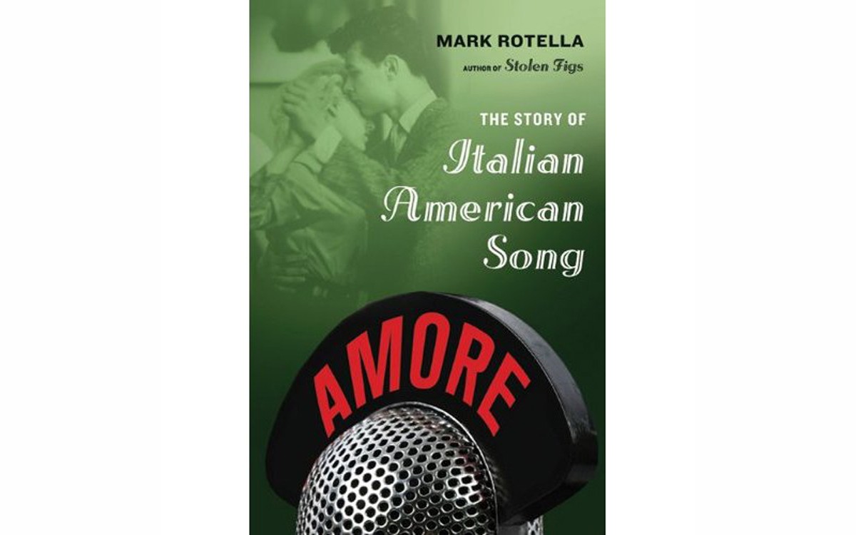 Amore: The Story of Italian American Song - BY MARK ROTELLA - FARRAR, STRAUS AND GIROUX