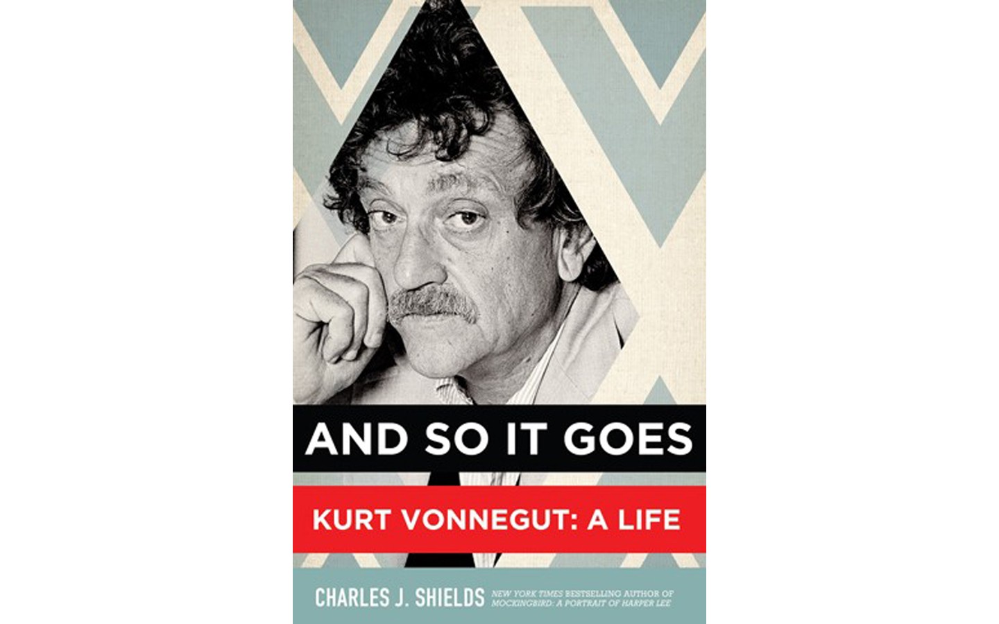 And So It Goes - Kurt Vonnegut: A Life - BY CHARLES J. SHIELDS
