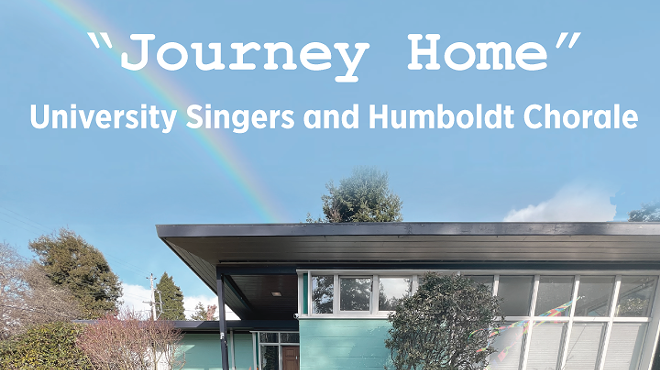 "Journey Home" a performance by the Cal Poly Humboldt University Singers and the Humboldt Chorale