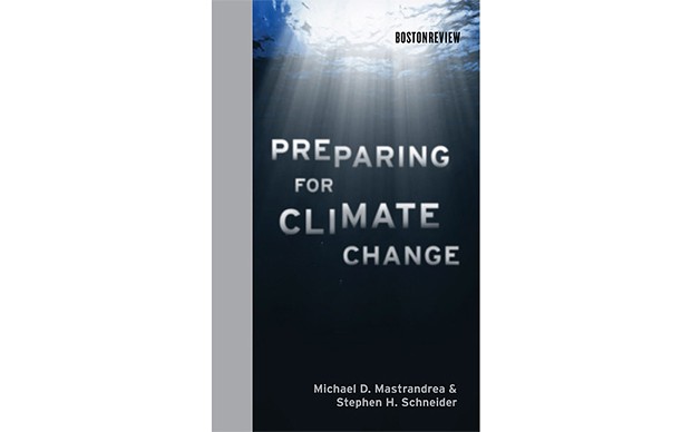 Preparing for Climate Change - BY MICHAEL D. MASTRANDREA AND STEPHEN H. SCHNEIDER - BOSTON REVIEW/MIT PRESS