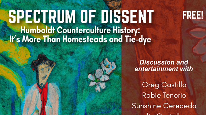 Spectrum of Dissent: Humboldt Counterculture History: It’s More Than Homesteads and Tie-dye