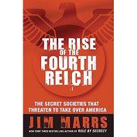 <em>The Rise of the Fourth Reich: The Secret Societies That Threaten to Take Over America</em>