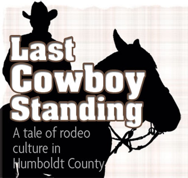 Last Cowboy Standing — A tale of rodeo culture in Humboldt County
