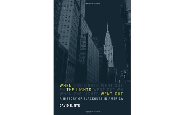 When the Lights Went Out: A History of Blackouts in America - BY DAVID E. NYE - MIT PRESS